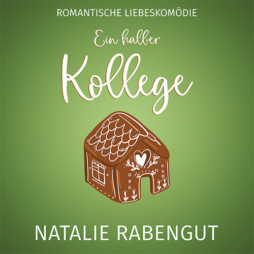 Ein Lebkuchenhaus auf grünem Untergrund neben weißer Schrift auf dem Cover zur Liebesgeschichte Ein halber Kollege von Erfolgsautorin Natalie Rabengut